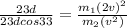 \frac{23 d}{23 d cos33} = \frac{m_1 (2v)^2}{m_2(v^2)}