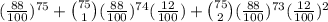 (\frac{88}{100})^{75} + \binom{75}{1} (\frac{88}{100})^{74}(\frac{12}{100}) + \binom{75}{2} (\frac{88}{100})^{73}(\frac{12}{100})^{2}