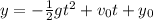 y =- \frac{1}{2} gt^2 + v_0 t + y_0