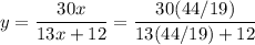 y = \dfrac{30x}{13 x + 12} = \dfrac{30(44/19)}{13(44/19)+12}