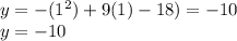 y=-(1^{2})+ 9(1)-18)=-10\\y=-10