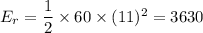E_r=\dfrac{1}{2}\times 60\times (11)^2=3630