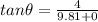 tan\theta = \frac{4}{9.81+0}