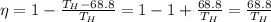 \eta = 1-\frac{T_H - 68.8}{T_H} =1-1+\frac{68.8}{T_H}=\frac{68.8}{T_H}