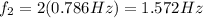 f_2 = 2 (0.786 Hz)=1.572 Hz