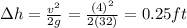 \Delta h=\frac{v^2}{2g}=\frac{(4)^2}{2(32)}=0.25 ft