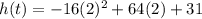 h(t)=-16(2)^2+64(2)+31