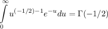 $\int\limits_0^\infty {u^{(-1/2)-1} e^{ - u} {du} = \Gamma (-1/2)$