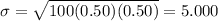 \sigma=\sqrt{100(0.50)(0.50)}=5.000