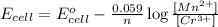 E_{cell}=E^o_{cell}-\frac{0.059}{n}\log \frac{[Mn^{2+}]}{[Cr^{3+}]}
