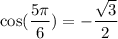 \cos (\dfrac{5\pi}{6})=-\dfrac{\sqrt{3}}{2}