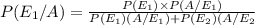 P(E_1/A)=\frac{P(E_1)\times P(A/E_1)}{P(E_1)\cdotP(A/E_1)+P(E_2)\cdotP(A/E_2}