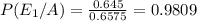 P(E_1/A)=\frac{0.645}{0.6575}=0.9809