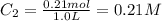 C_2 = \frac{0.21 mol}{1.0L} = 0.21 M