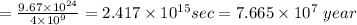 =\frac{9.67\times 10^{24}}{4\times 10^9}=2.417\times 10^{15}sec=7.665\times 10^7\ year