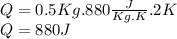 Q= 0.5 Kg . 880 \frac{J}{Kg.K}.2 K\\Q= 880 J