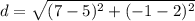 d=\sqrt{(7-5)^{2}+(-1-2)^{2}}
