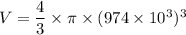 V=\dfrac{4}{3}\times\pi\times(974\times10^{3})^3