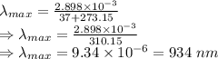 \lambda_{max}=\frac{2.898\times 10^{-3}}{37+273.15}\\\Rightarrow\lambda_{max}=\frac{2.898\times 10^{-3}}{310.15}\\\Rightarrow\lambda_{max}=9.34\times 10^{-6}=934\ nm
