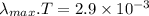 \lambda_{max}.T=2.9\times 10^{-3}