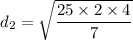d_{2}=\sqrt{\dfrac{25\times2\times4}{7}}