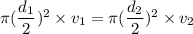 \pi(\dfrac{d_{1}}{2})^2\times v_{1}=\pi(\dfrac{d_{2}}{2})^2\times v_{2}