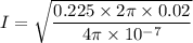 I=\sqrt{\dfrac{0.225\times 2\pi \times 0.02}{4\pi \times 10^{-7}}}