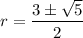 r=\dfrac{3\pm\sqrt5}2