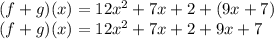 (f + g) (x) = 12x ^ 2 + 7x + 2 + (9x + 7)\\(f + g) (x) = 12x ^ 2 + 7x + 2 + 9x + 7