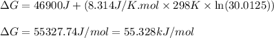 \Delta G=46900J+(8.314J/K.mol\times 298K\times \ln(30.0125))\\\\\Delta G=55327.74J/mol=55.328kJ/mol