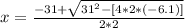 x=\frac{-31+\sqrt{31^{2}-[4*2*(-6.1)]} }{2*2}