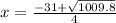 x=\frac{-31+\sqrt{1009.8} }{4}