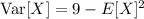 \mathrm{Var}[X]=9-E[X]^2