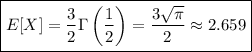\boxed{E[X]=\dfrac32\Gamma\left(\dfrac12\right)=\dfrac{3\sqrt\pi}2\approx2.659}