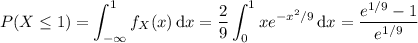 P(X\le1)=\displaystyle\int_{-\infty}^1f_X(x)\,\mathrm dx=\frac29\int_0^1xe^{-x^2/9}\,\mathrm dx=\frac{e^{1/9}-1}{e^{1/9}}