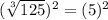 (\sqrt[3]{125})^{2}=(5)^{2}