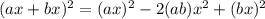 (ax+bx)^{2}=(ax)^{2}-2(ab)x^{2}+(bx)^{2}