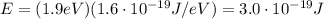 E=(1.9 eV)(1.6\cdot 10^{-19} J/eV)=3.0\cdot 10^{-19} J