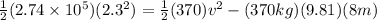 \frac{1}{2}(2.74 \times 10^5)(2.3^2) = \frac{1}{2}(370)v^2 - (370 kg)(9.81)(8m)