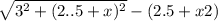 \sqrt{3^{2}+(2..5+x)^{2} } - (2.5 + x2)