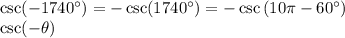 \csc (-1740^{\circ})=-\csc(1740^{\circ} )=-\csc\left ( 10\pi-60^{\circ} \right )\\\csc(-\theta )