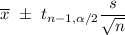 \overline{x}\ \pm\ t_{n-1,\alpha/2}\dfrac{s}{\sqrt{n}}