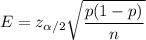 E=z_{\alpha/2}\sqrt{\dfrac{p(1-p)}{n}}
