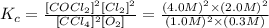 K_c=\frac{[COCl_2]^2[Cl_2]^2}{[CCl_4]^2[O_2]}=\frac{(4.0 M)^2\times (2.0M)^2}{(1.0M)^2\times (0.3 M)}