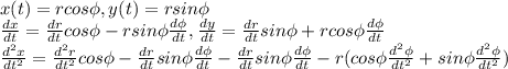 x(t) =rcos\phi, y(t) = rsin\phi\\ \frac{dx}{dt} =\frac{dr}{dt} cos\phi - rsin\phi\frac{d\phi}{dt} , \frac{dy}{dt}=\frac{dr}{dt}sin\phi + rcos\phi\frac{d\phi}{dt}\\ \frac{d^2x}{dt^2} = \frac{d^2r}{dt^2} cos\phi - \frac{dr}{dt} sin\phi\frac{d\phi}{dt} -\frac{dr}{dt} sin\phi\frac{d\phi}{dt} - r(cos\phi\frac{d^2\phi}{dt^2} + sin\phi\frac{d^2\phi}{dt^2})