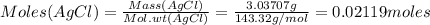 Moles(AgCl)=\frac{Mass(AgCl)}{Mol.wt(AgCl)}=\frac{3.03707g}{143.32g/mol}=0.02119moles