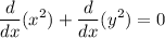 \displaystyle \frac{d}{dx}(x^{2}) + \frac{d}{dx}(y^{2}) = 0