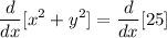 \displaystyle \frac{d}{dx}[x^{2} + y^{2}] = \frac{d}{dx}[25]