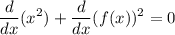 \displaystyle \frac{d}{dx}(x^{2}) + \frac{d}{dx}(f(x))^{2} = 0
