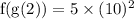 \rm f(g(2)) = 5\times (10)^{{2}}